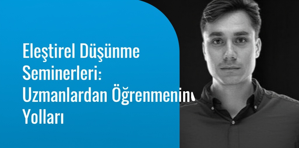 Eleştirel Düşünme Seminerleri: Uzmanlardan Öğrenmenin Yolları